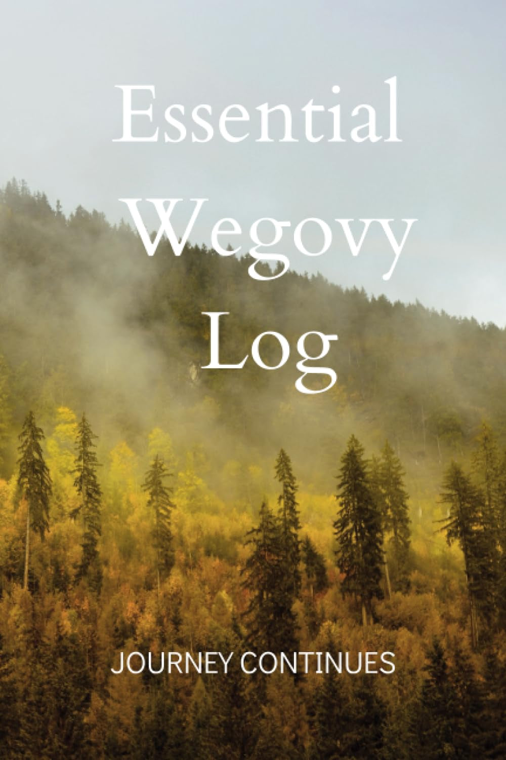 Essential Wegovy Log | Journey Continues: the Ultimate Companion Tracker for Your Continued Weight Loss Journey Using Medication Support | Set Goals, ... on Progress and Achieve Your Milestones