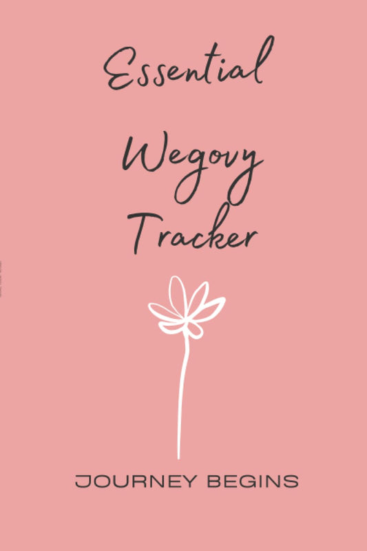 Essential Wegovy Tracker | Journey Begins: the Ultimate Companion Journal for the First Six Months of Your Weight Loss Journey | Capture Trends and Record Questions for Clinic Appointments