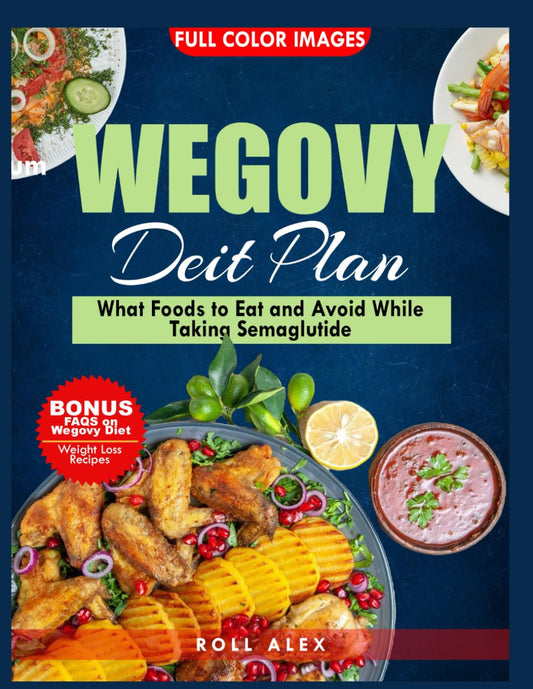 WEGOVY DIET PLAN: What Food to Eat and Avoid While Taking Semaglutide